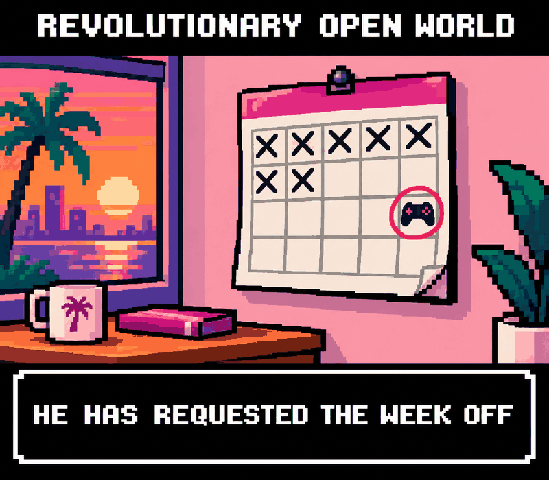 Pixel art: a wall calendar with days crossed off and one day circled with a game controller. Label: REVOLUTIONARY OPEN WORLD. HE HAS REQUESTED THE WEEK OFF.